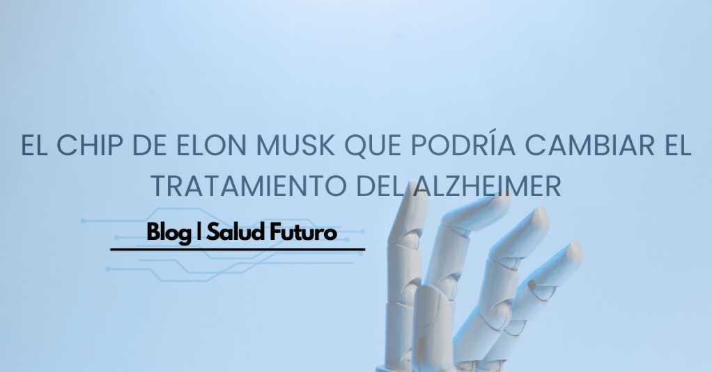 El revolucionario chip de Elon Musk que podría cambiar el tratamiento del Alzheimer para&nbsp;siempre